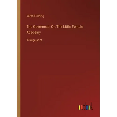 The Governess; Or, The Little Female Academy: in large print