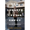 How Leaders Create Chaos: And Why They Should