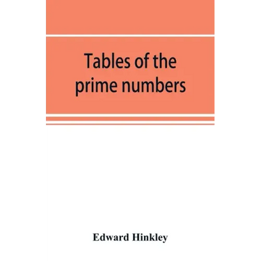 Tables of the prime numbers, and prime factors of the composite numbers, from 1 to 100,000; with the methods of their construction, and examples of th