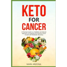Keto for Cancer: A Practical Guide to a Healthful and Natural Approach to Stopping and Slowing Cancer Growth with Metabolic Recovery