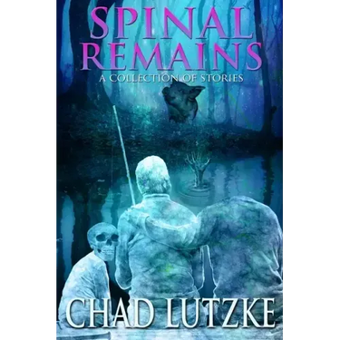 Spinal Remains: A Collection of Stories