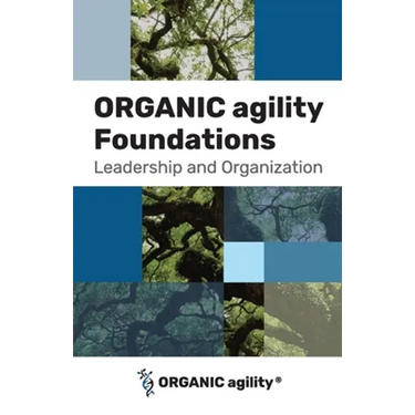 ORGANIC agility Foundations: Leadership and Organization
