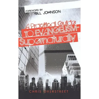 A Practical Guide to Evangelism--Supernaturally