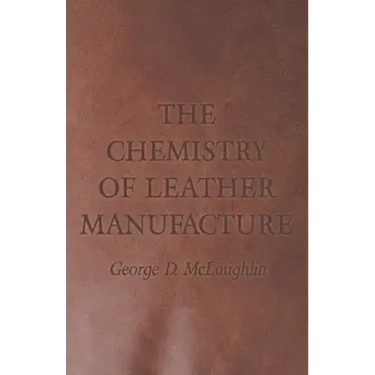 The Chemistry of Leather Manufacture