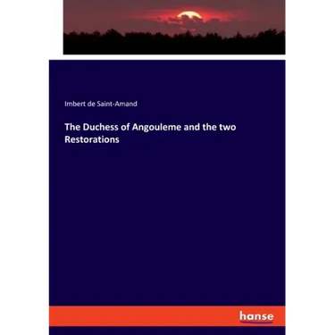 The Duchess of Angouleme and the two Restorations