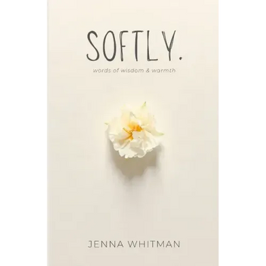 Softly: words of wisdom & warmth