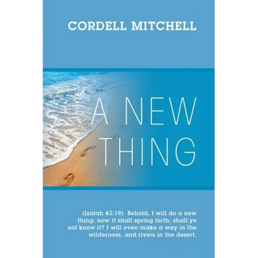 A New Thing: (Isaiah 43:19) Behold, I will do a new thing; now it shall spring forth; shall ye not know it? I will even make a way