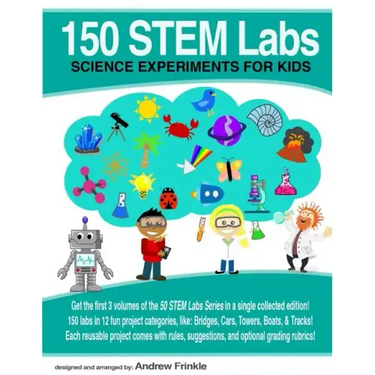 150 STEM Labs: Science Experiments for Kids