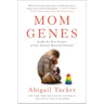 Mom Genes: Inside the New Science of Our Ancient Maternal Instinct
