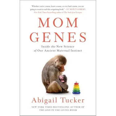 Mom Genes: Inside the New Science of Our Ancient Maternal Instinct