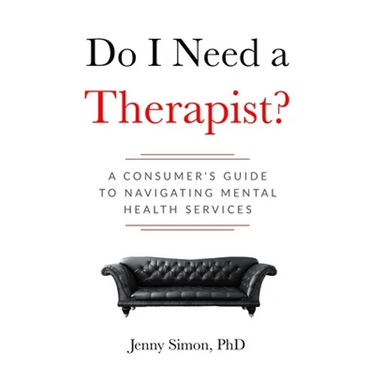 Do I Need a Therapist? A Consumer's Guide to Navigating Mental Health Services