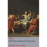 The Trial and Death of Socrates: Euthyphro, The Apology of Socrates, Crito, and Phædo