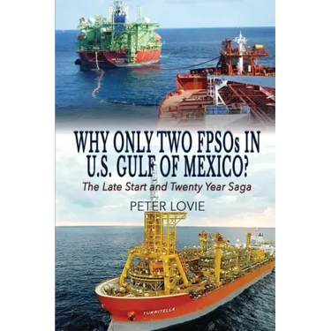 Why Only Two FPSOs in U.S. Gulf of Mexico?: The Late Start and Twenty Year Saga