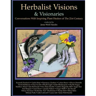 Herbalist Visions & Visionaries: New Conversations With Inspiring Plant Healers of The 21st Century