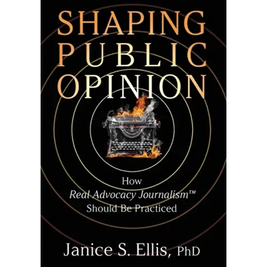 Shaping Public Opinion: How Real Advocacy Journalism(TM) Should Be Practiced