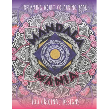 Mandala Mania: Adult Coloring Book: Generate Mindfulness, Reduce Anxiety and Focus on the Moment.