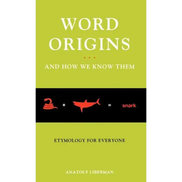 Word Origins ... and How We Know Them: Etymology for Everyone