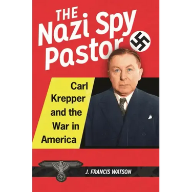 The Nazi Spy Pastor: Carl Krepper and the War in America