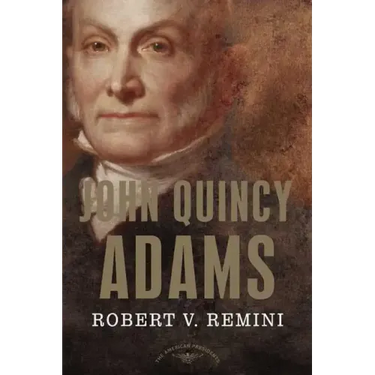 John Quincy Adams: The American Presidents Series: The 6th President, 1825-1829