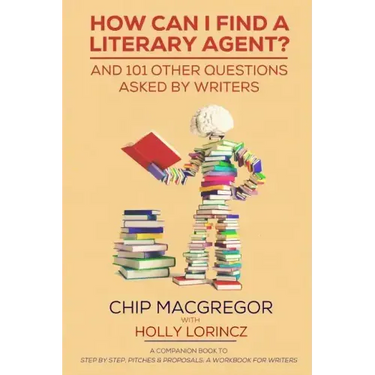 How Can I Find A Literary Agent?: And 101 Other Questions Asked By Writers