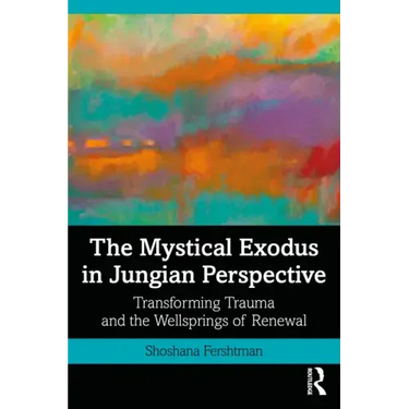 The Mystical Exodus in Jungian Perspective: Transforming Trauma and the Wellsprings of Renewal