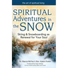 Spiritual Adventures in the Snow: Skiing & Snowboarding as Renewal for Your Soul
