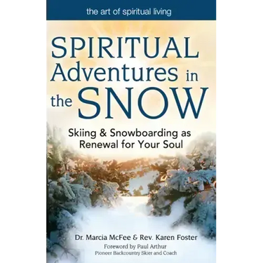 Spiritual Adventures in the Snow: Skiing & Snowboarding as Renewal for Your Soul