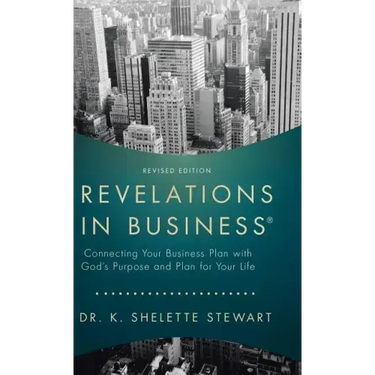 Revelations in Business: Connecting Your Business Plan with God's Purpose and Plan for Your Life