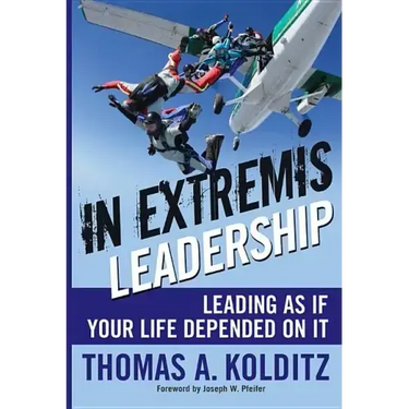 In Extremis Leadership: Leading as If Your Life Depended on It
