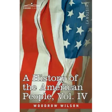 A History of the American People - In Five Volumes, Vol. IV: Critical Changes and Civil War