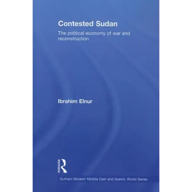 Contested Sudan: The Political Economy of War and Reconstruction