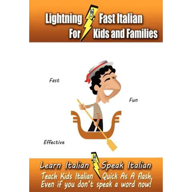 Lightning-Fast Italian - for Kids and Families: Learn Italian, Speak Italian, Teach Kids Italian - Quick As A Flash, Even If You Don't Speak A Word No