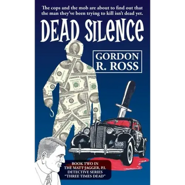 Dead Silence: Book Two in the Matt Jagger, P.I. Triliogy, "Three Times Dead"
