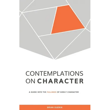 Contemplations on Character: A Guide into the Fullness of Godly Character