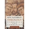 New Testament Theology: Communion and Community