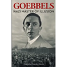 Goebbels: Nazi Master of Illusion