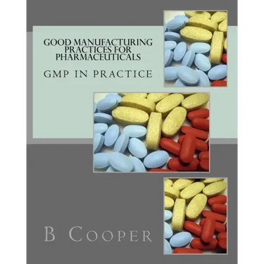 Good Manufacturing Practices for Pharmaceuticals: GMP in Practice