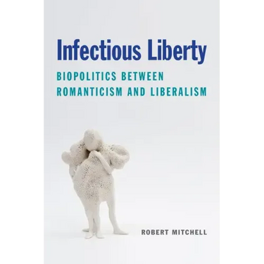 Infectious Liberty: Biopolitics Between Romanticism and Liberalism
