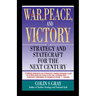 War, Peace and Victory: Strategy and Statecraft for the Next Century