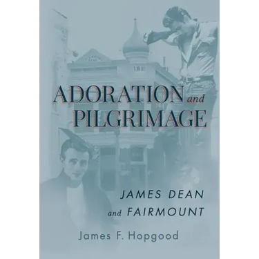 Adoration and Pilgrimage: James Dean and Fairmount