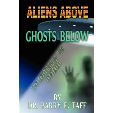Aliens Above, Ghosts Below: Explorations of the Unkown