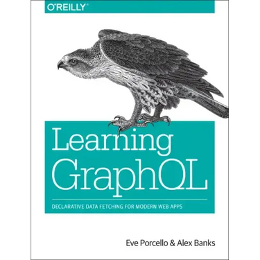Learning Graphql: Declarative Data Fetching for Modern Web Apps