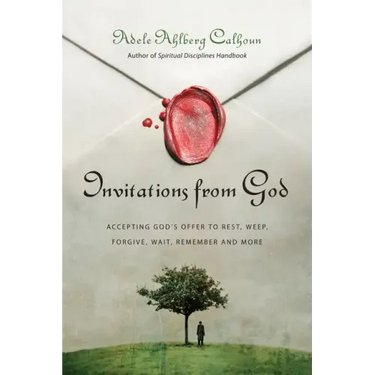 Invitations from God: Accepting God's Offer to Rest, Weep, Forgive, Wait, Remember and More