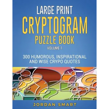 Large Print Cryptogram Puzzle Book: 300 Humorous Inspirational and Wise Crypto Quotes
