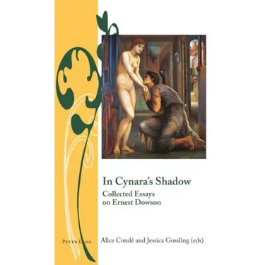 In Cynara's Shadow: Collected Essays on Ernest Dowson