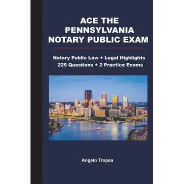 Ace the Pennsylvania Notary Public Exam: Notary Public Law + Legal Highlights, 225 Questions + 2 Practice Exams