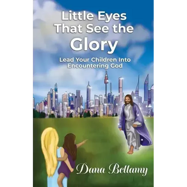 Little Eyes That See the Glory: Lead Your Children into Encountering God