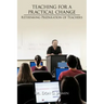 Teaching for a Practical Change: Rethinking Preparation of Teachers