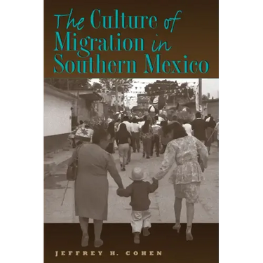 The Culture of Migration in Southern Mexico