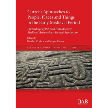 Current Approaches to People, Places and Things in the Early Medieval Period: Proceedings of the 12th Annual Early Medieval Archaeology Student Sympos